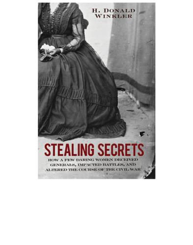 Stealing Secrets: How a Few Daring Women Deceived Generals, Impacted Battles, and Altered the Course of the Civil War