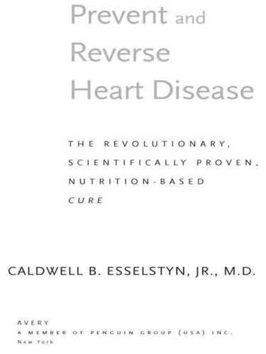 Prevent and Reverse Heart Disease: The Revolutionary, Scientifically Proven, Nutrition-Based Cure