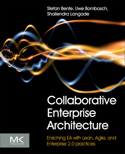 Collaborative Enterprise Architecture: Enriching EA with Lean, Agile, and Enterprise 2.0 practices