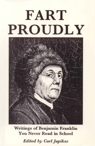 Fart proudly: writings of Benjamin Franklin you never read in school