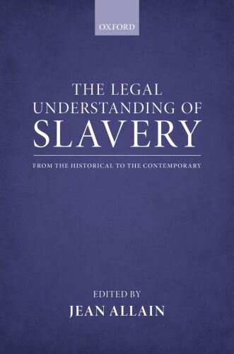 The Legal Understanding of Slavery: From the Historical to the Contemporary