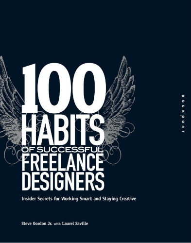 100 Habits of Successful Freelance Designers: Insider Secrets for Working Smart & Staying Creative