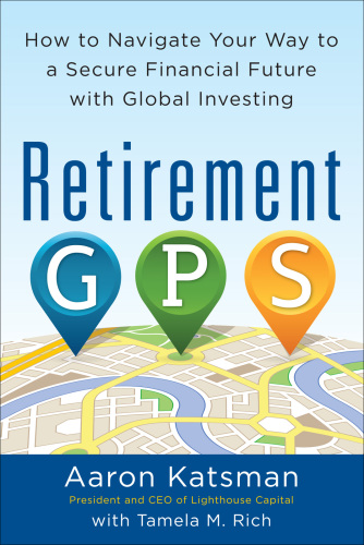 Retirement GPS: How to Navigate Your Way to A Secure Financial Future with Global Investing