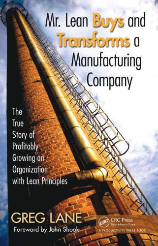 Mr. Lean Buys and Transforms a Manufacturing Company: The True Story of Profitably Growing an Organization with Lean Principles