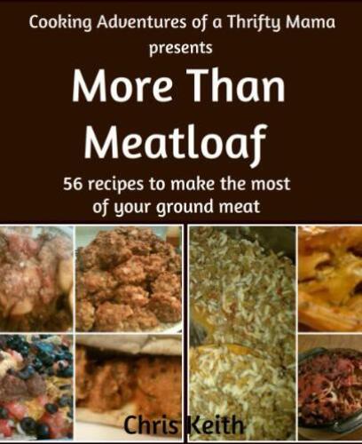 More Than Meatloaf: 56 recipes to make the most of your ground meat