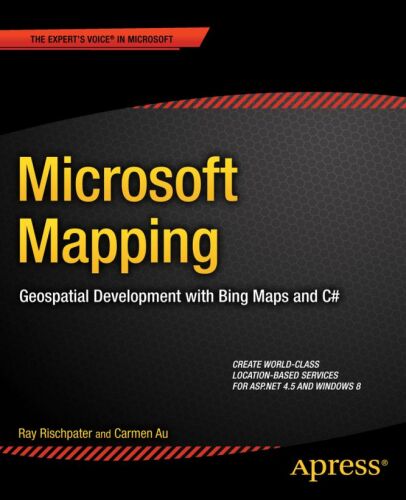 Microsoft Mapping: Geospatial Development with Bing Maps and C#