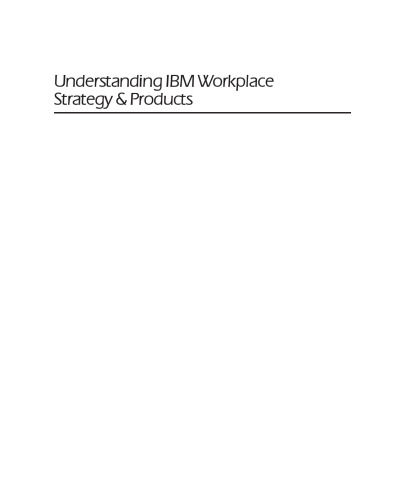 Understanding IBM Workplace Strategy and Products: Featuring Lotus Workplace