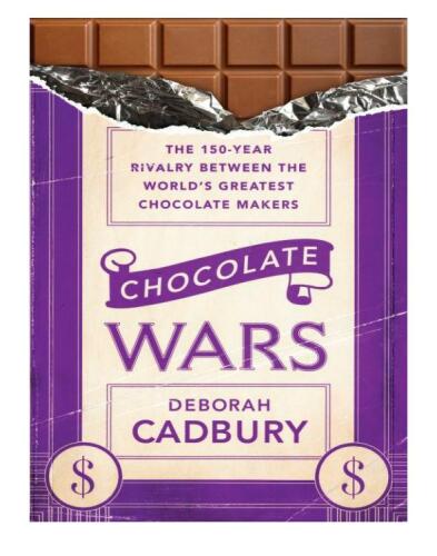 Chocolate Wars: From Cadbury to Kraft - 200 Years of Sweet Success and Bitter Rivalry