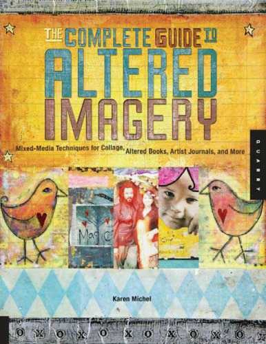 The Complete Guide to Altered Imagery : Mixed-Media Techniques for Collage, Altered Books, Artist Journals, and More