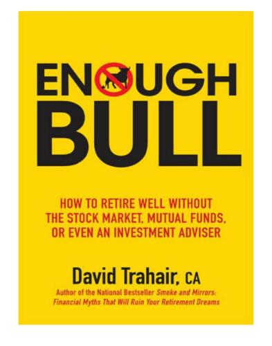 Enough Bull: How to Retire Well without the Stock Market, Mutual Funds, or Even an Investment Advisor