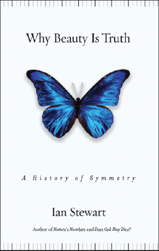 Why Beauty Is Truth: The History of Symmetry