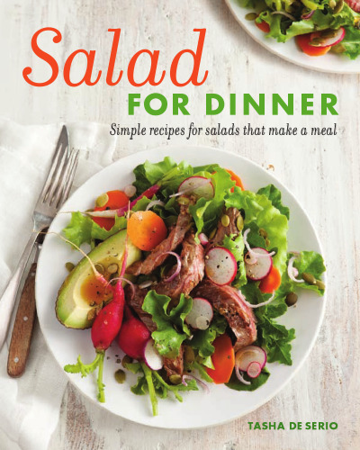 Salad for Dinner: Simple Recipes for Salads that Make a Meal