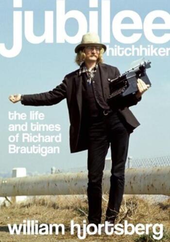 Jubilee Hitchhiker: The Life and Times of Richard Brautigan