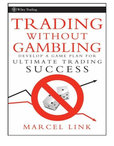 Trading Without Gambling: Develop a Game Plan for Ultimate Trading Success