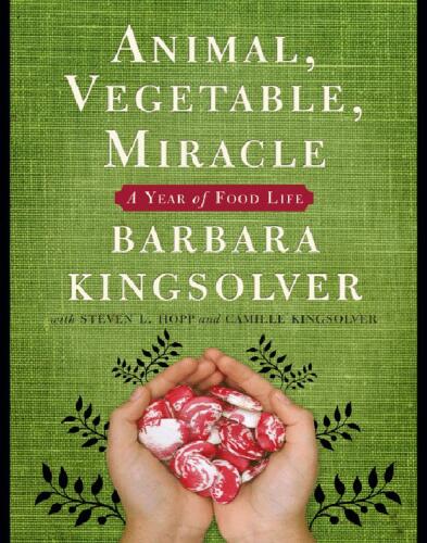 Animal, Vegetable, Miracle: A Year of Food Life