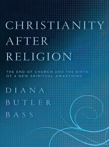 Christianity After Religion: The End of Church and the Birth of a New Spiritual Awakening