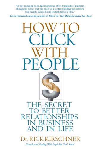 How to Click with People: The Secret to Better Relationships in Business and in Life