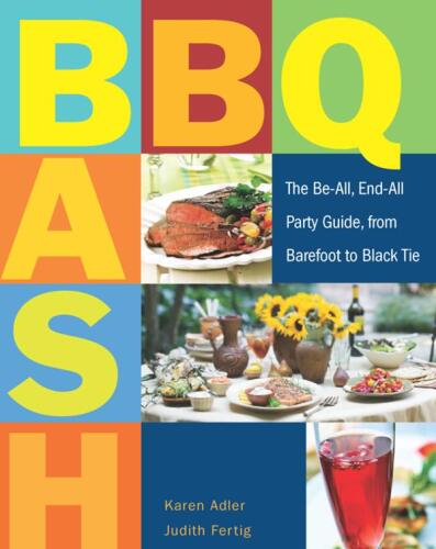 BBQ Bash: The Be-all, End-all Party Guide, from Barefoot to Black Tie