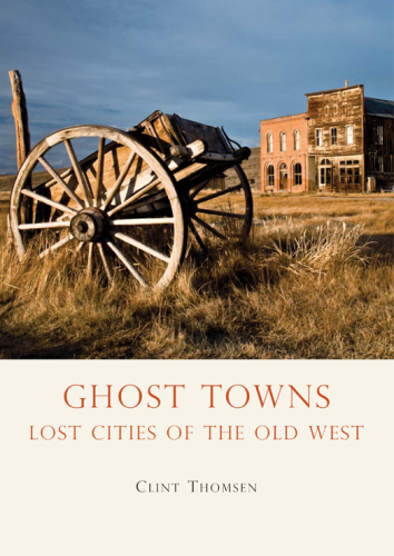 Ghost Towns: Lost Cities of the Old West