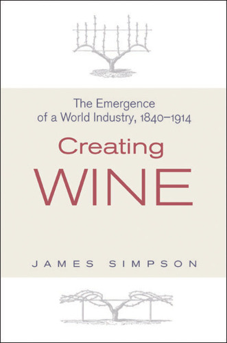 Creating Wine: The Emergence of a World Industry, 1840-1914