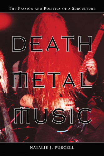 Death Metal Music: The Passion and Politics of a Subculture