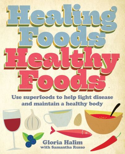 Healing Foods - Healthy Foods: Use Superfoods to Help Fight Disease and Maintain a Healthy Body