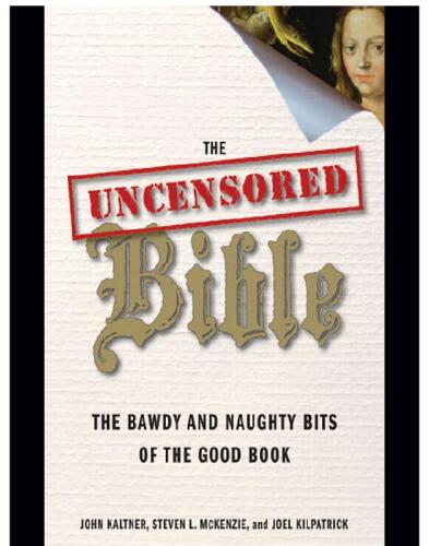 The Uncensored Bible: The Bawdy and Naughty Bits of the Good Book