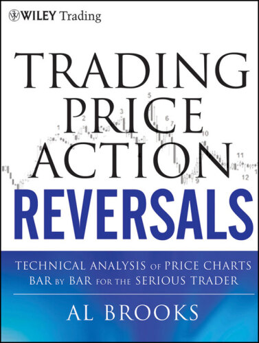 Trading Price Action Reversals: Technical Analysis of Price Charts Bar by Bar for the Serious Trader