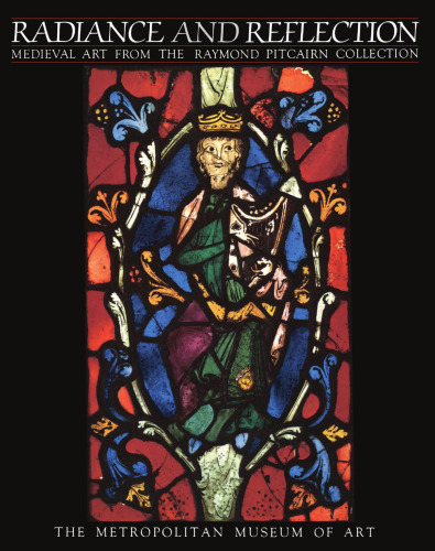 Radiance and Reflection: Medieval Art from the Raymond Pitcairn Collection