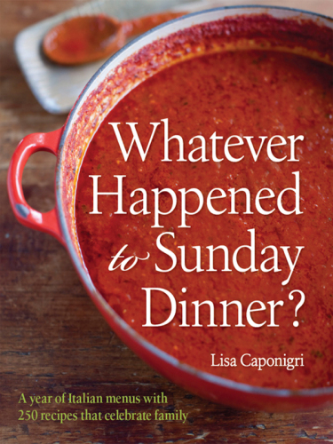 Whatever Happened to Sunday Dinner?: A Year of Italian Menus with 250 Recipes That Celebrate Family