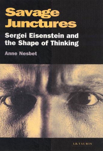 Savage Junctures: Sergei Eisenstein and the Shape of Thinking