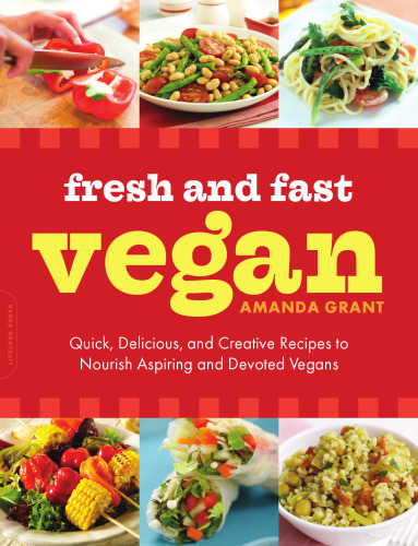 Fresh and Fast Vegan: Quick, Delicious, and Creative Recipes to Nourish Aspiring and Devoted Vegans