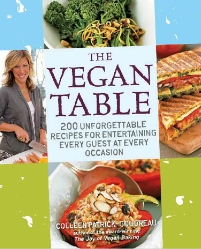 The Vegan Table: 200 Unforgettable Recipes for Entertaining Every Guest at Every Occasion