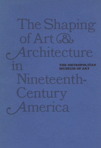 The Shaping of art and architecture in nineteenth-century America