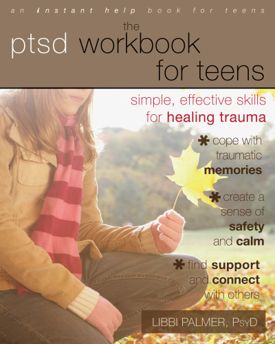 The PTSD Workbook for Teens: Simple, Effective Skills for Healing Trauma