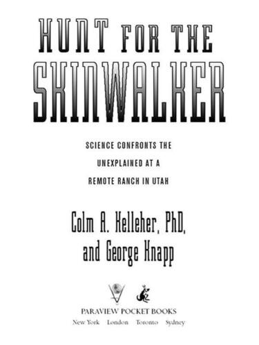 Hunt for the Skinwalker: Science Confronts the Unexplained at a Remote Ranch in Utah