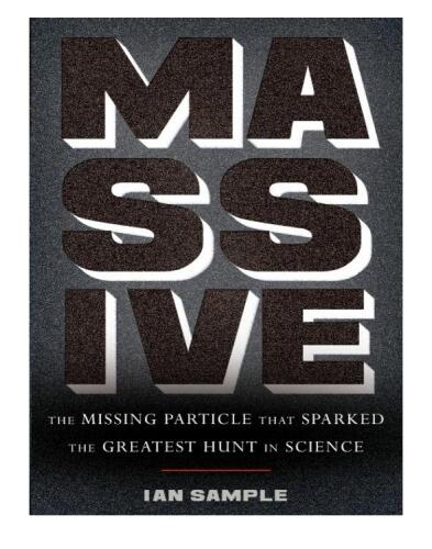 Massive: The Missing Particle That Sparked the Greatest Hunt in Science