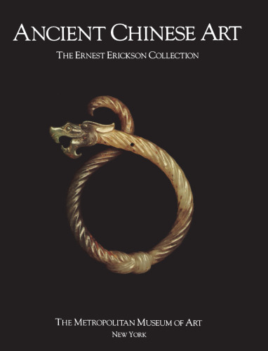 Ancient Chinese Art: The Ernest Erickson Collection in the Metropolitan Museum of Art