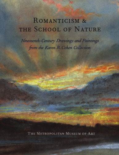 Romanticism and the School of Nature: Nineteenth-century Paintings, Drawings and Oil Sketches from the Collection of Karen B.Cohen