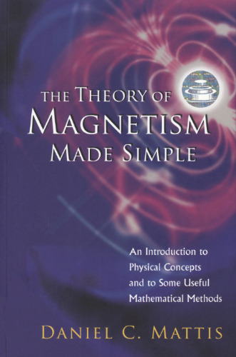 The theory of magnetism made simple: an introduction to physical concepts and to some useful mathematical methods