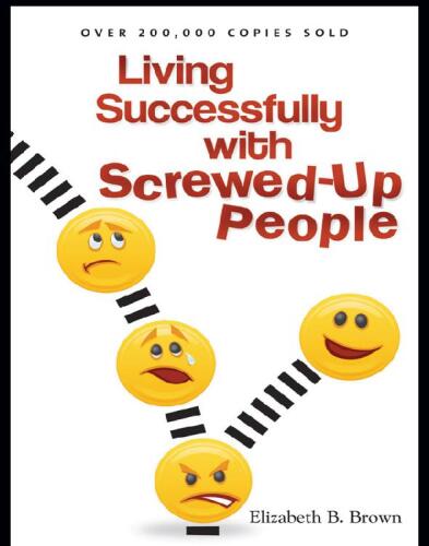 Living Successfully with Screwed-Up People