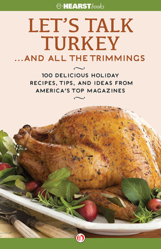 Let's Talk Turkey . . . And All the Trimmings: 100 Delicious Holiday Recipes, Tips, and Ideas from America's Top Magazines