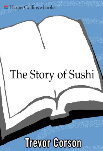 The Story of Sushi: An Unlikely Saga of Raw Fish and Rice