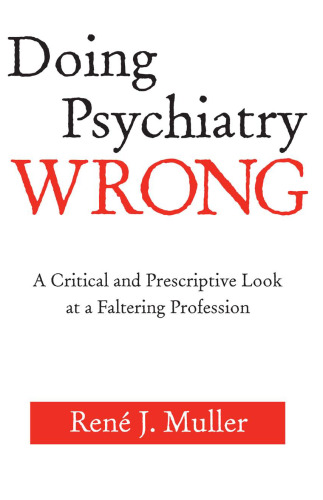 Doing psychiatry wrong: a critical and prescriptive look at a faltering profession