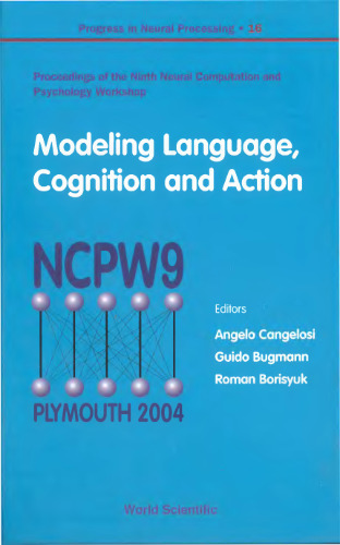 Modeling Language, Cognition And Action: Proceedings of the Ninth Neural Computation and Psychology Workshop, University of Plymouth, UK, 8-10 September 2004