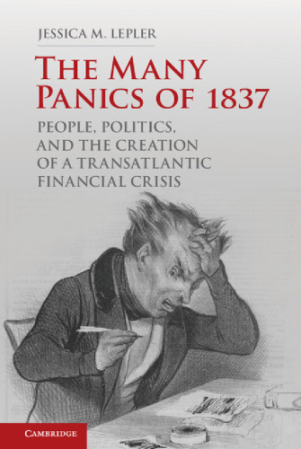 The Many Panics of 1837: People, Politics, and the Creation of a Transatlantic Financial Crisis