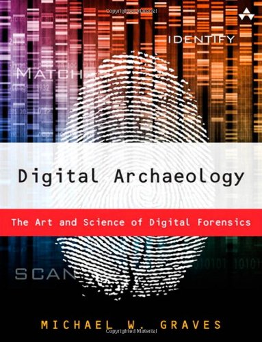 Digital Archaeology: The Art and Science of Digital Forensics