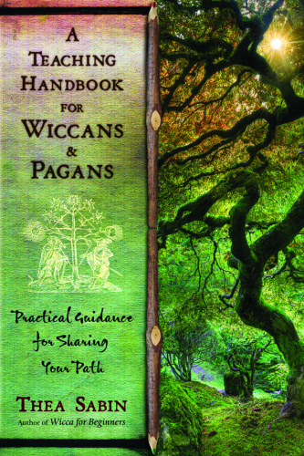 A Teaching Handbook for Wiccans and Pagans: Practical Guidance for Sharing Your Path