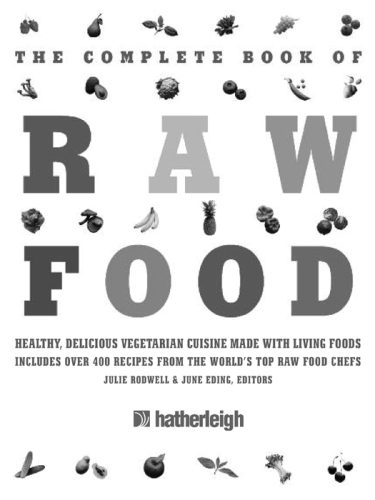 The Complete Book of Raw Food, Second Edition: Healthy, Delicious Vegetarian Cuisine Made with Living Foods