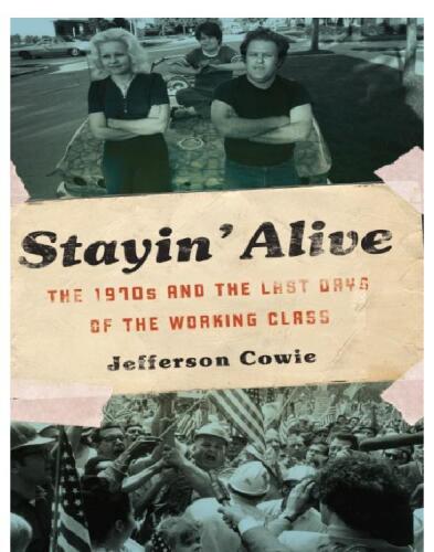 Stayin’ Alive: The 1970s and the Last Days of the Working Class